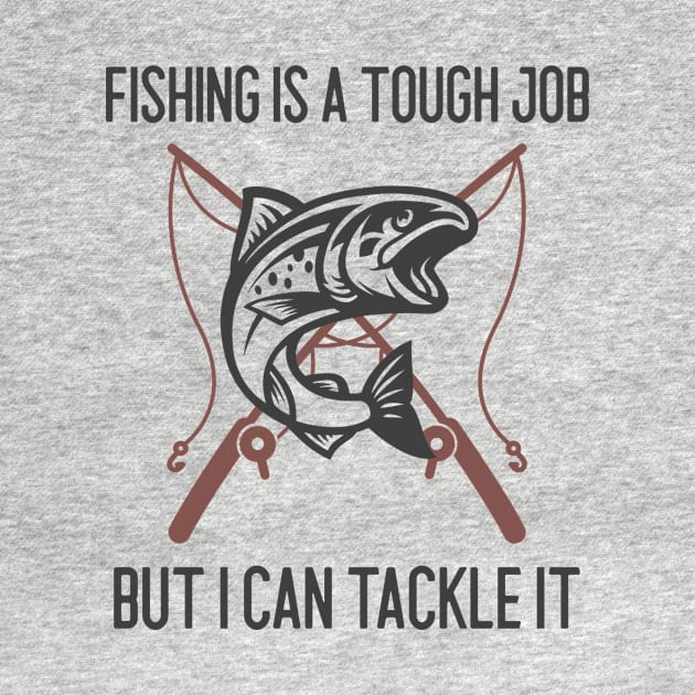 Fishing Is A Tough Job But I Can Tackle It by Jitesh Kundra